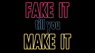 Fake it till you make it